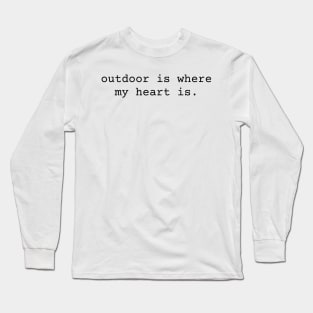 Outdoor is Where my Heart is Inspiration Long Sleeve T-Shirt